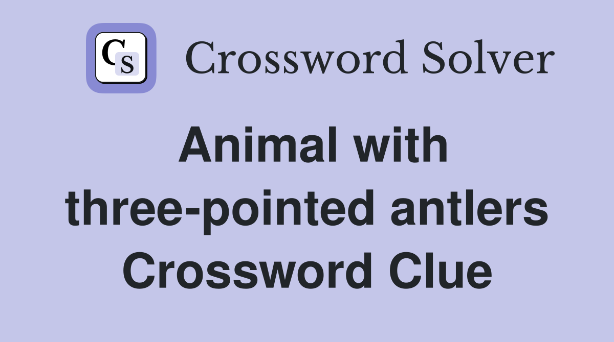 Animal with three-pointed antlers Crossword Clue