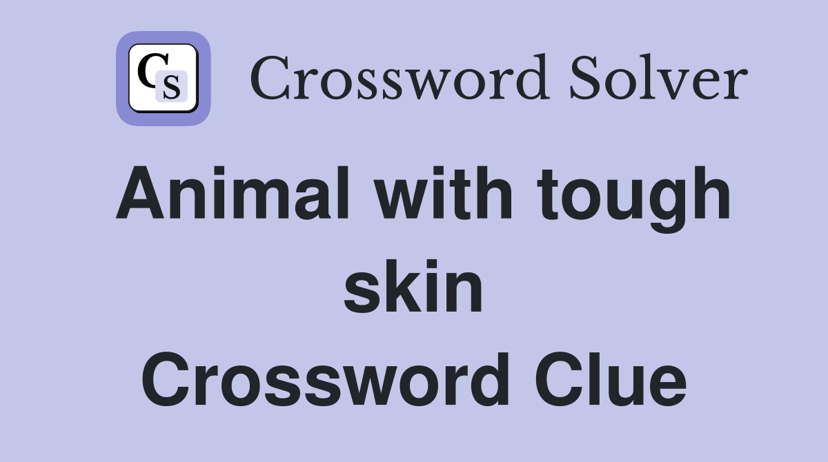 Animal with tough skin Crossword Clue