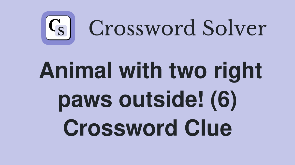 Animal with two right paws outside! (6) Crossword Clue