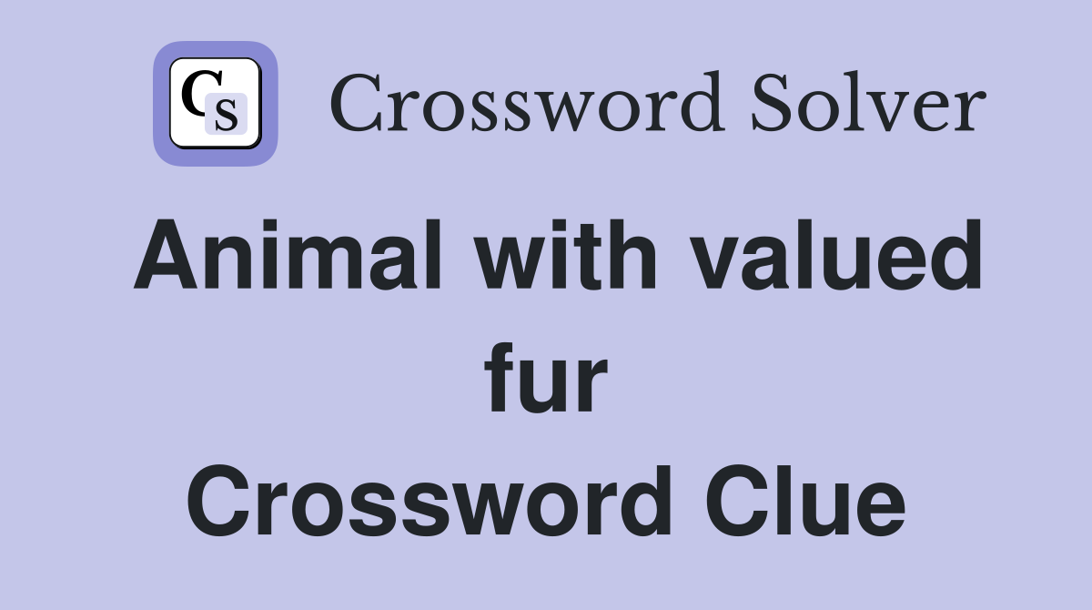 Animal with valued fur Crossword Clue