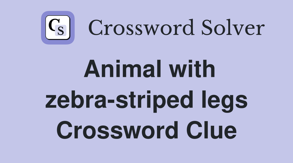 Animal with zebra-striped legs Crossword Clue