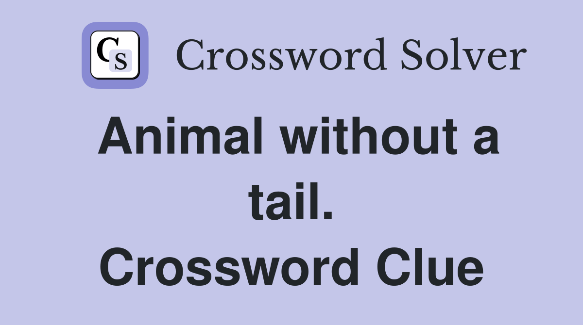 Animal without a tail. Crossword Clue