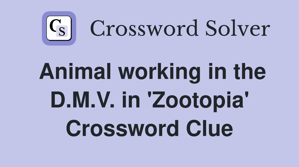 Animal working in the D.M.V. in 'Zootopia' Crossword Clue