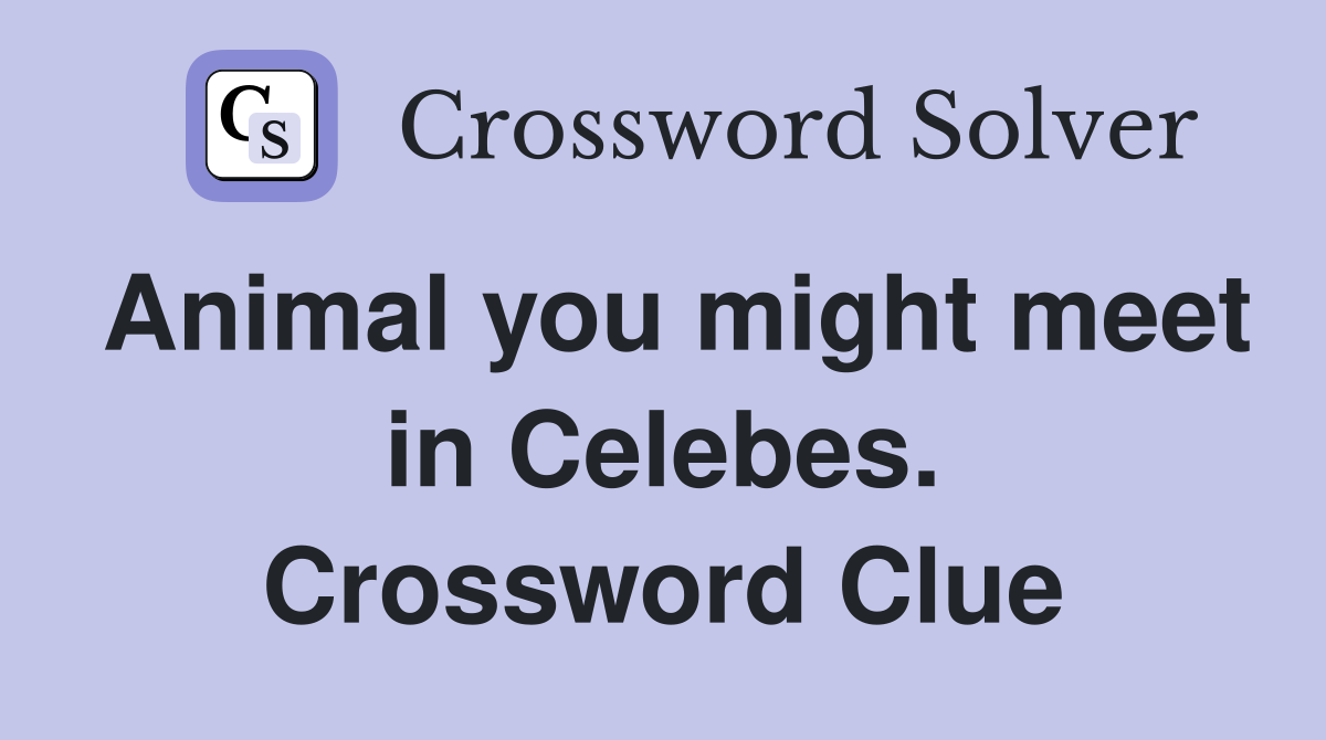 Animal you might meet in Celebes. Crossword Clue