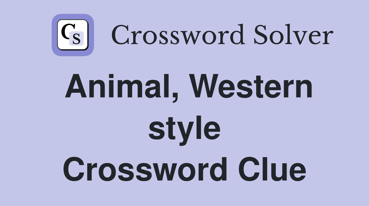 Animal, Western style Crossword Clue