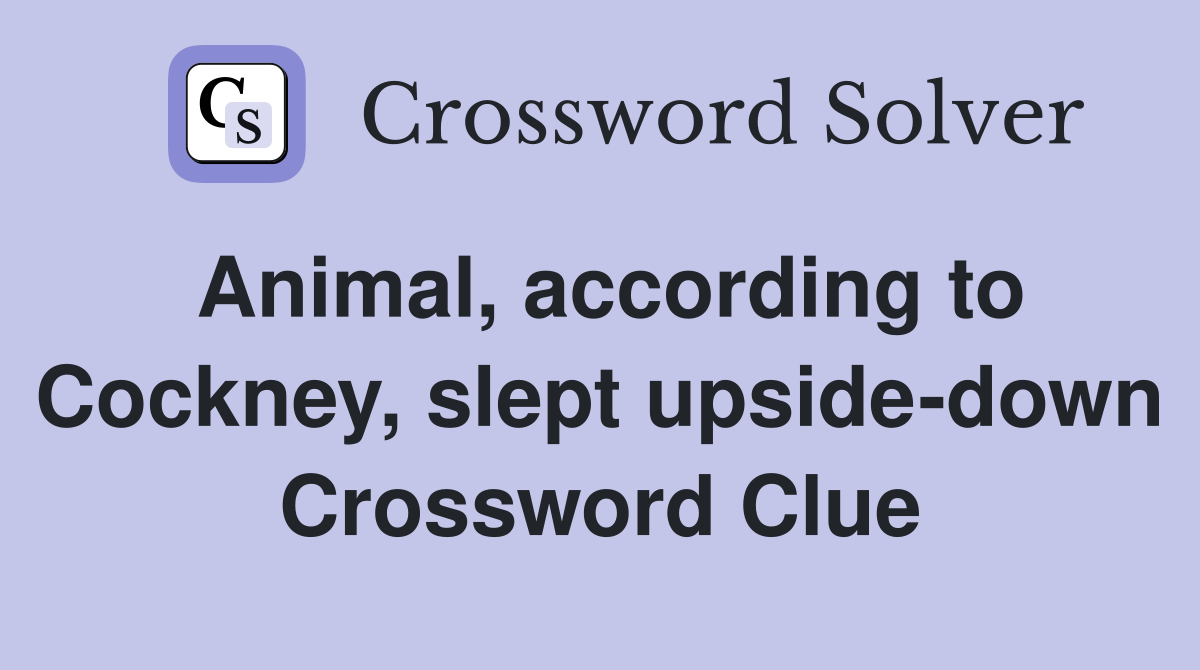 Animal, according to Cockney, slept upside-down Crossword Clue