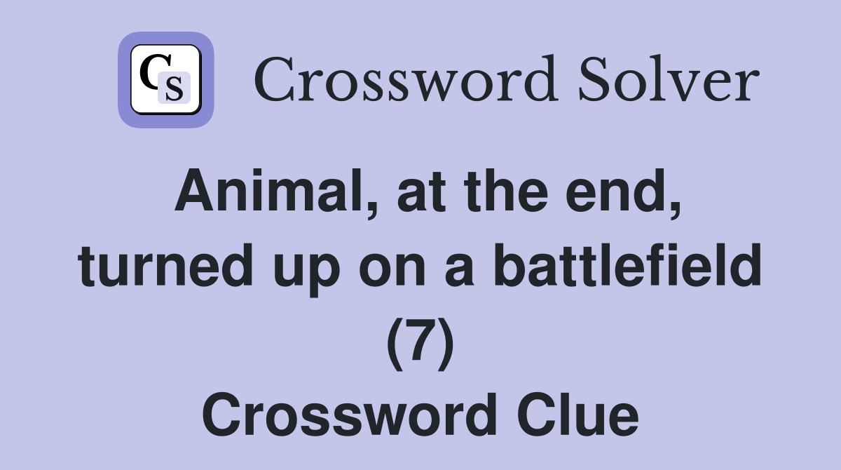 Animal, at the end, turned up on a battlefield (7) Crossword Clue