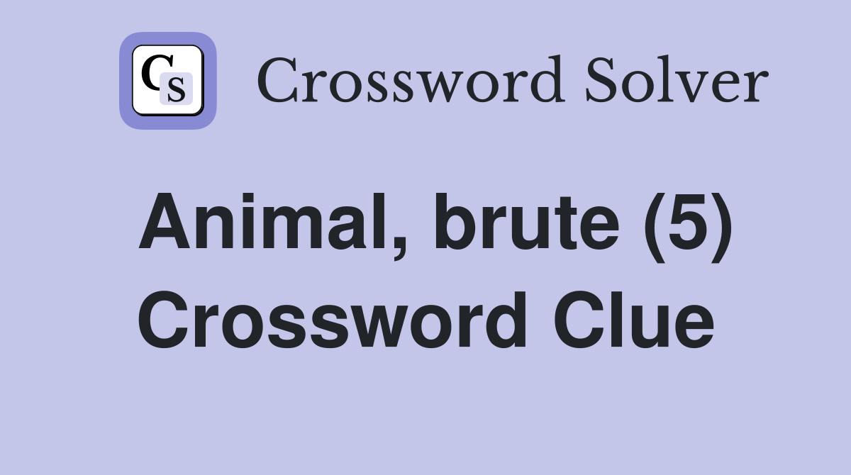 Animal brute (5) Crossword Clue Answers Crossword Solver