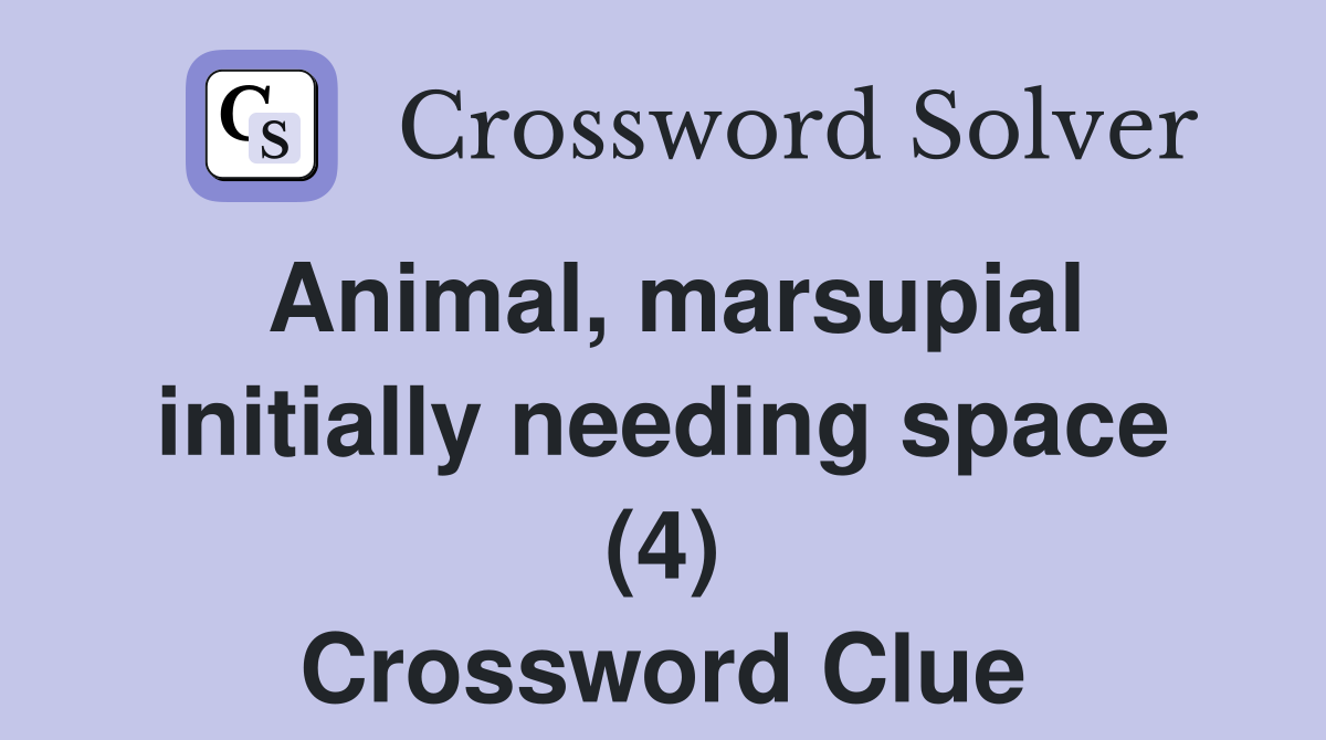 Animal, marsupial initially needing space (4) Crossword Clue