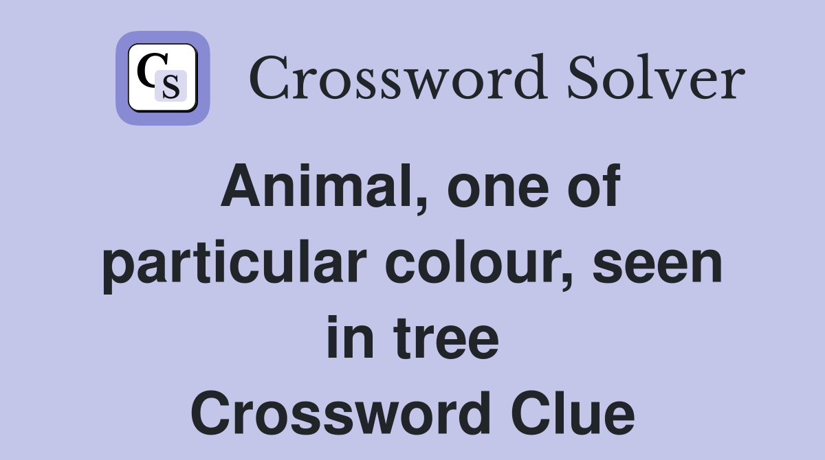 Animal, one of particular colour, seen in tree Crossword Clue