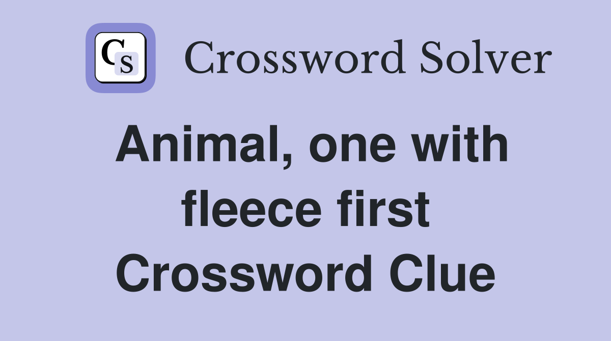 Animal, one with fleece first Crossword Clue