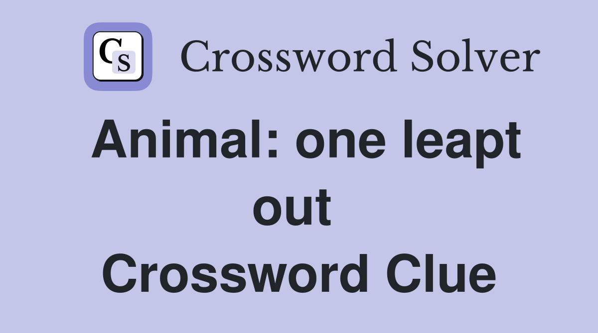 Animal: one leapt out  Crossword Clue