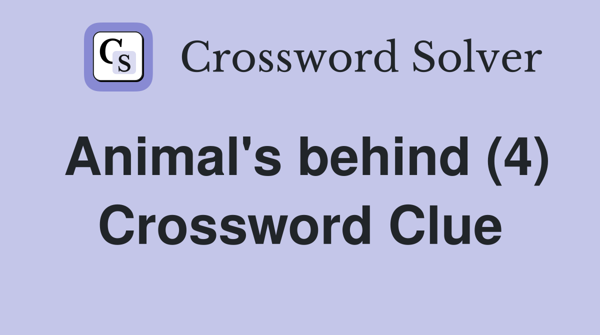Animal's behind (4) Crossword Clue