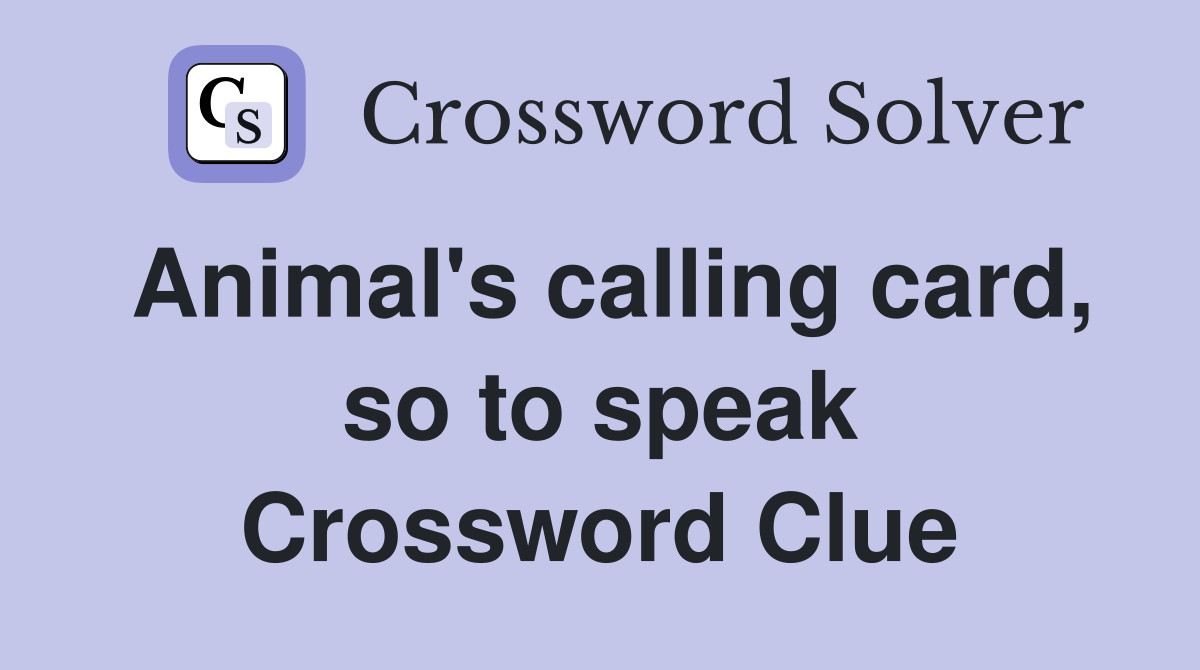 Animal's calling card, so to speak Crossword Clue
