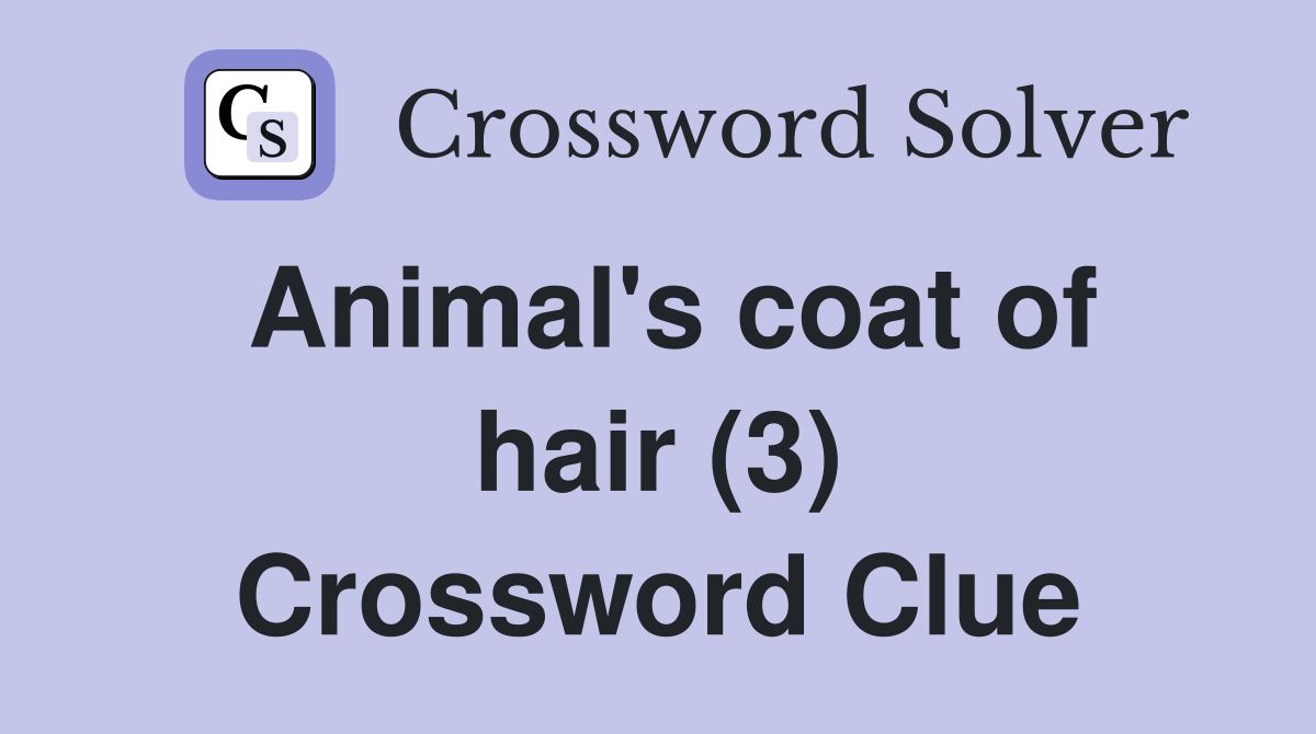 Animal's coat of hair (3) Crossword Clue