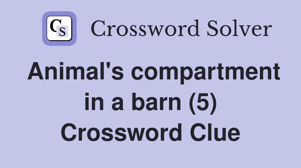 Animal's compartment in a barn (5) Crossword Clue