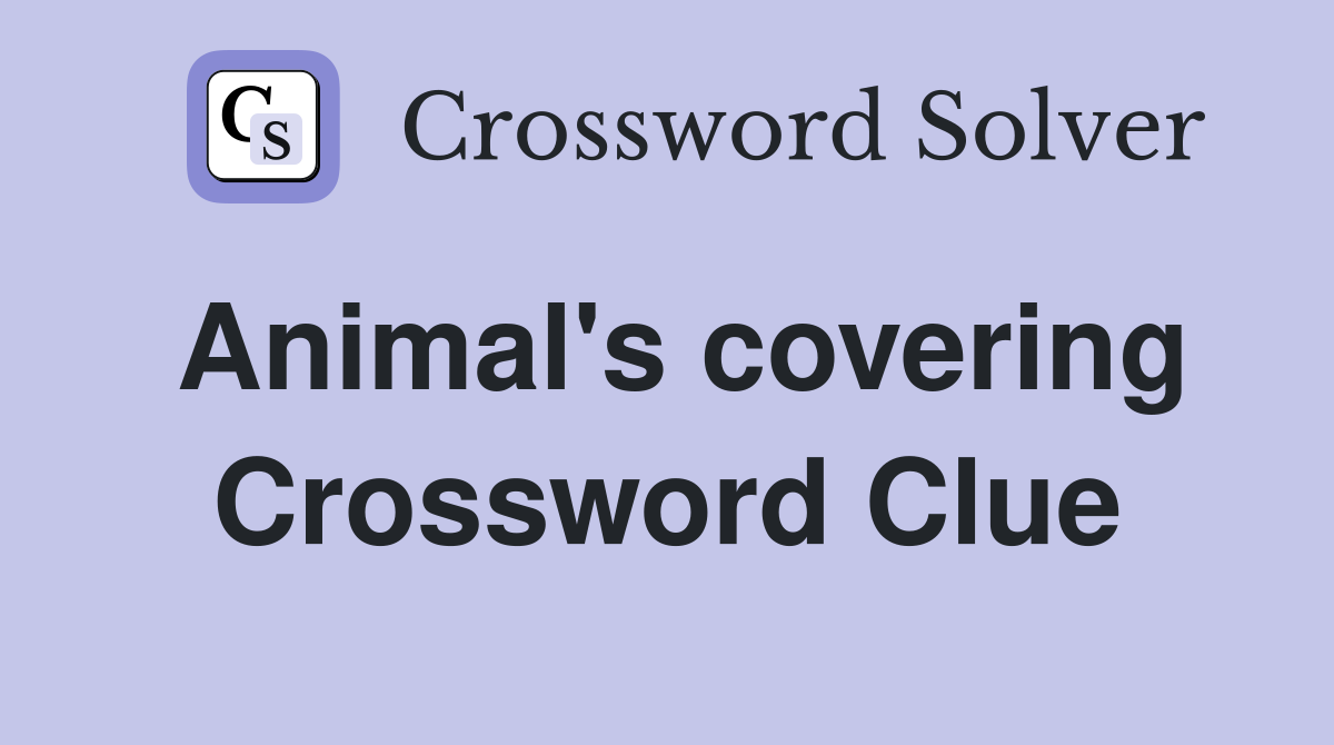 Animal's covering Crossword Clue