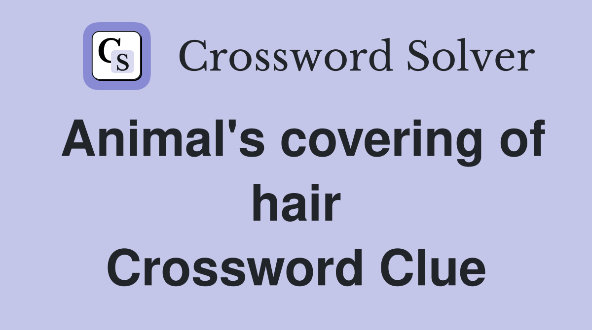 Animal's covering of hair Crossword Clue