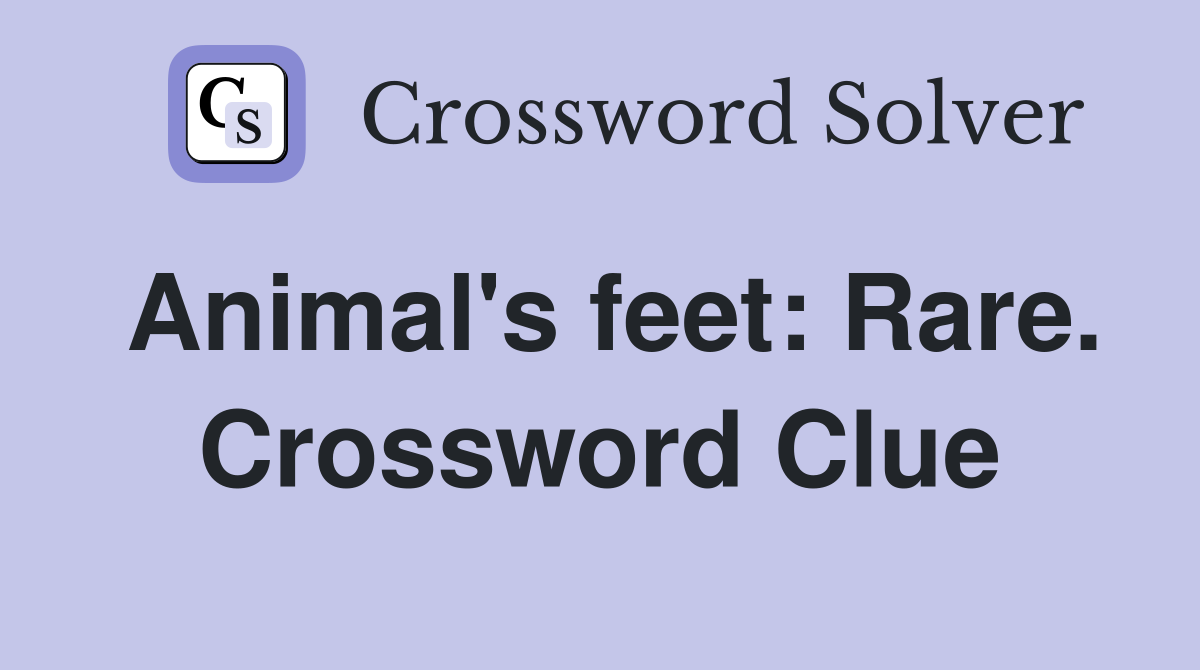 Animal's feet: Rare. Crossword Clue
