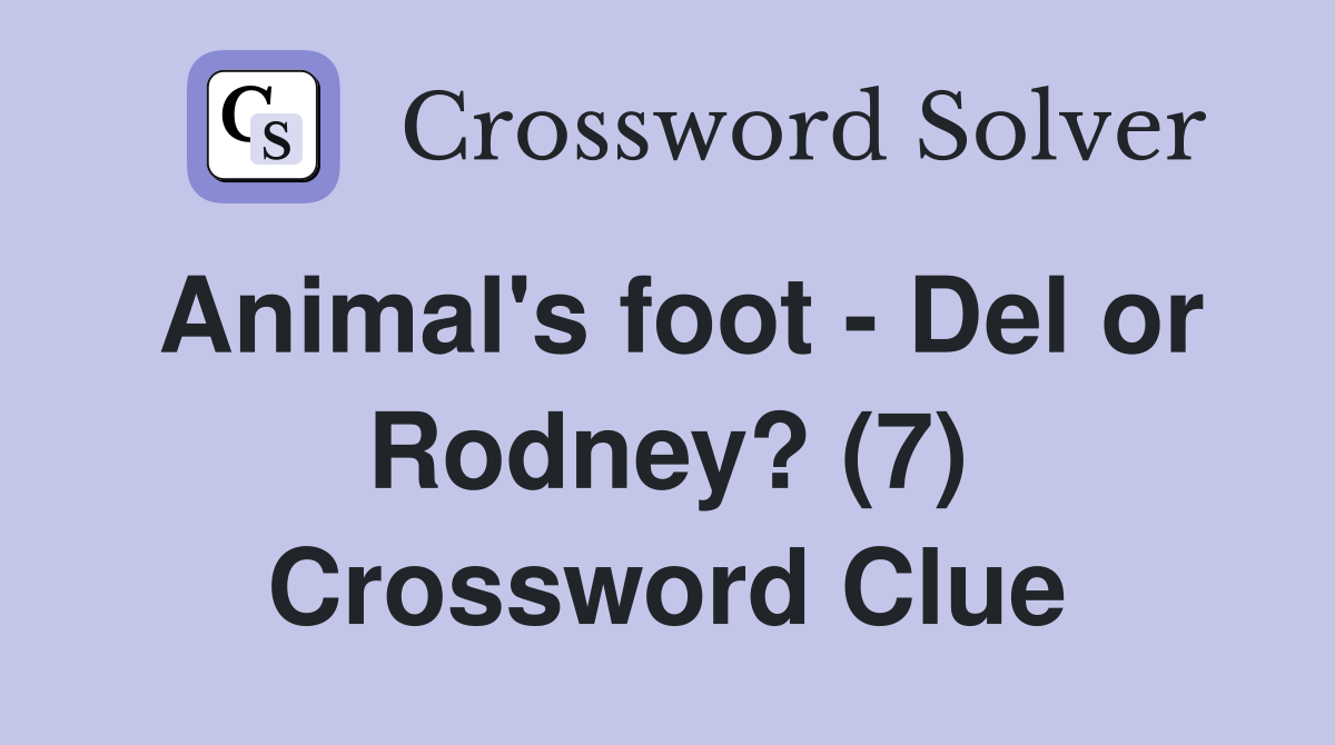 Animal's foot - Del or Rodney? (7) Crossword Clue
