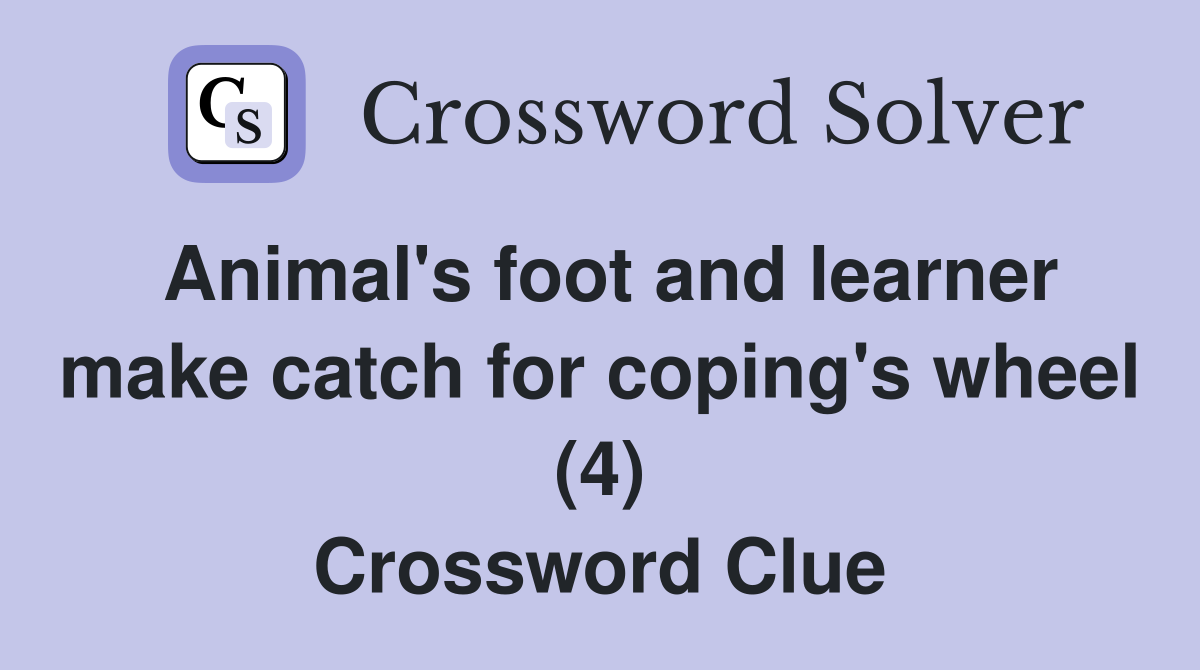 Animal's foot and learner make catch for coping's wheel (4) Crossword Clue