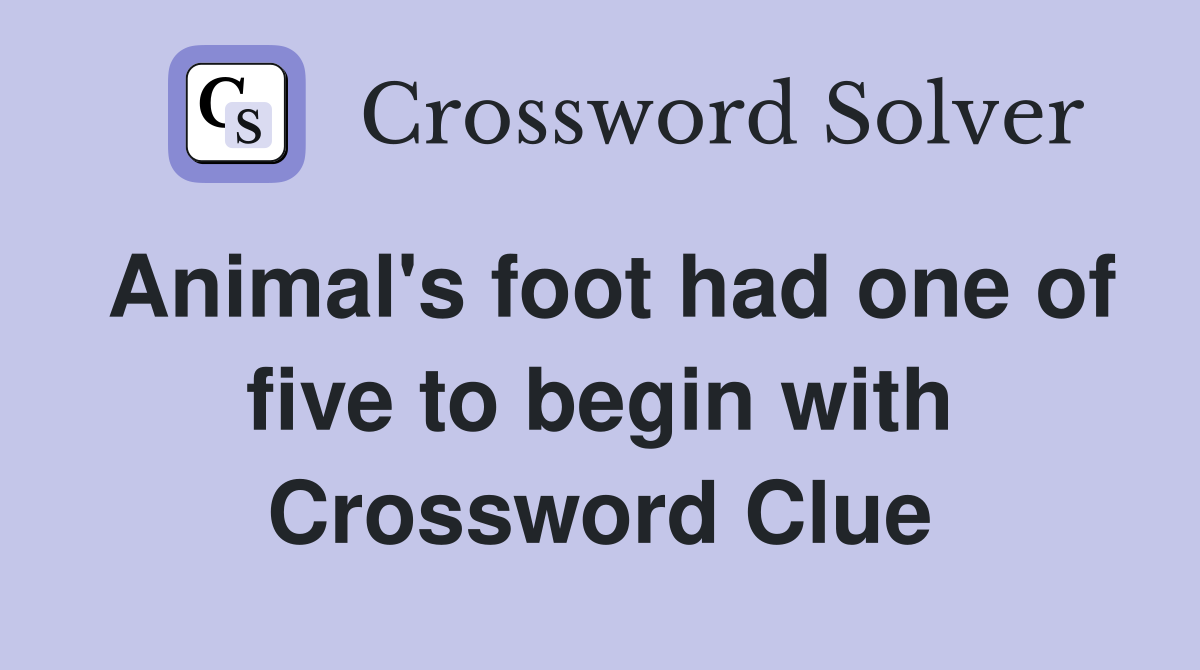 Animal's foot had one of five to begin with Crossword Clue