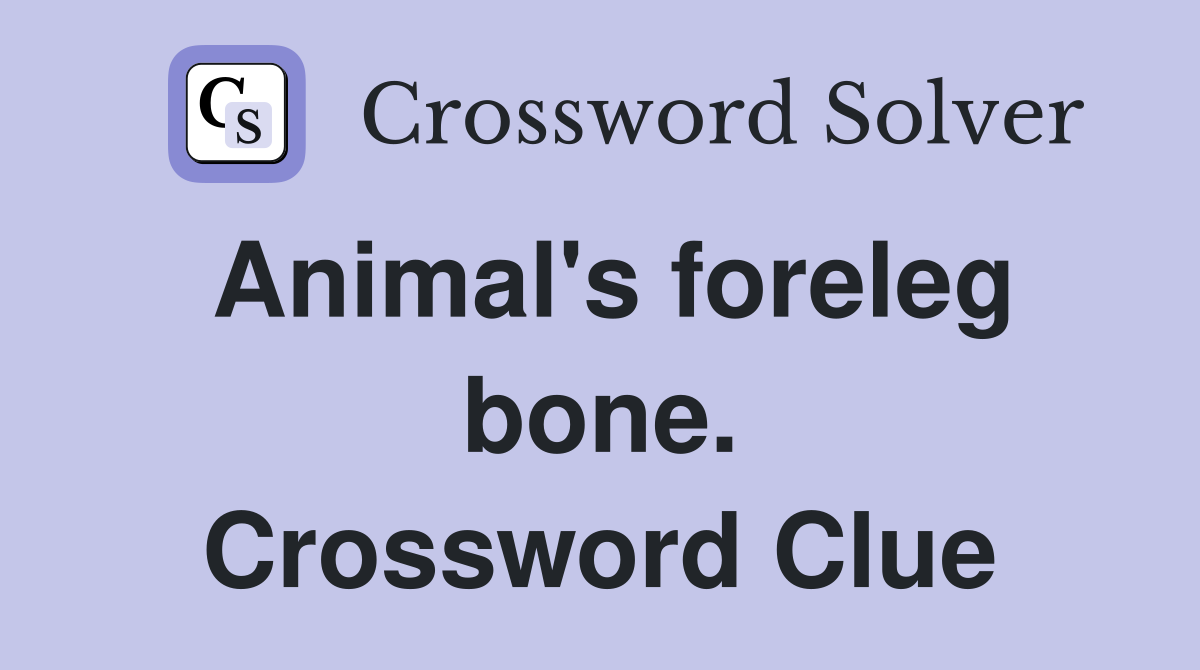 Animal's foreleg bone. Crossword Clue