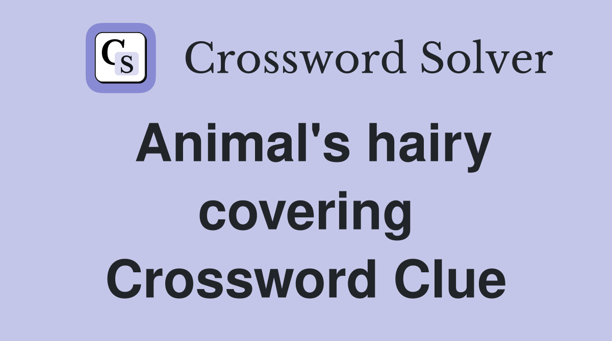 Animal's hairy covering Crossword Clue