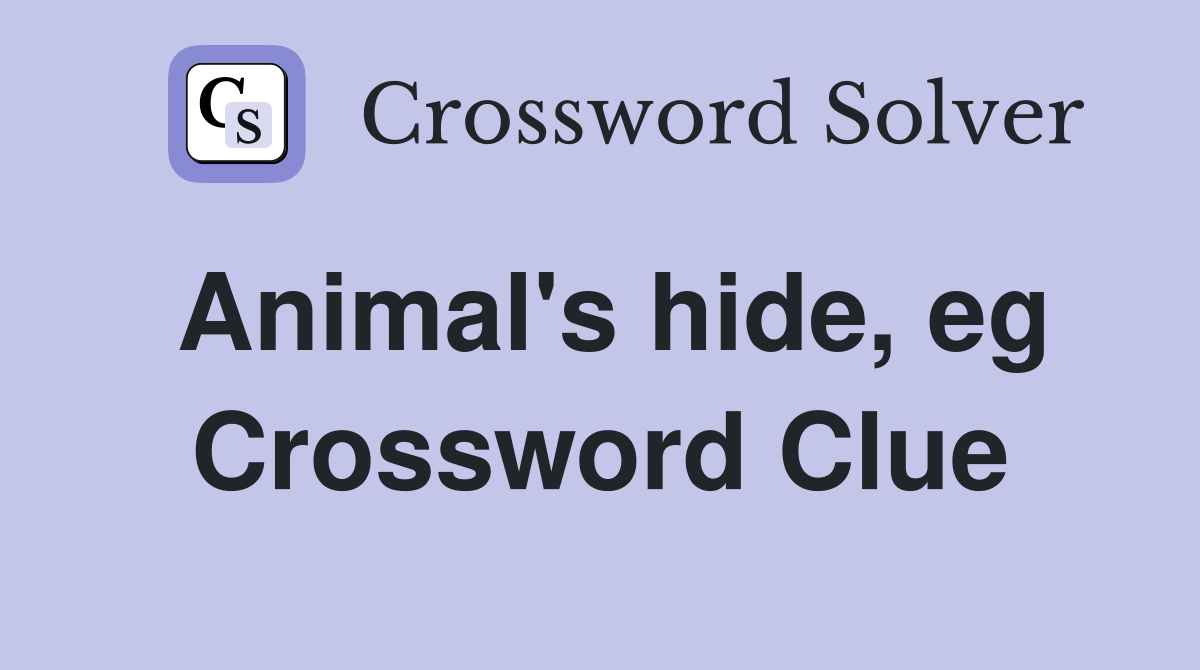 Animal's hide, eg Crossword Clue