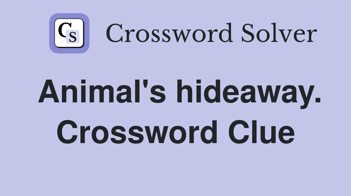 Animal's hideaway. Crossword Clue