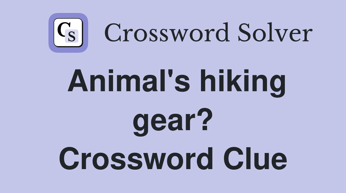 Animal's hiking gear? Crossword Clue