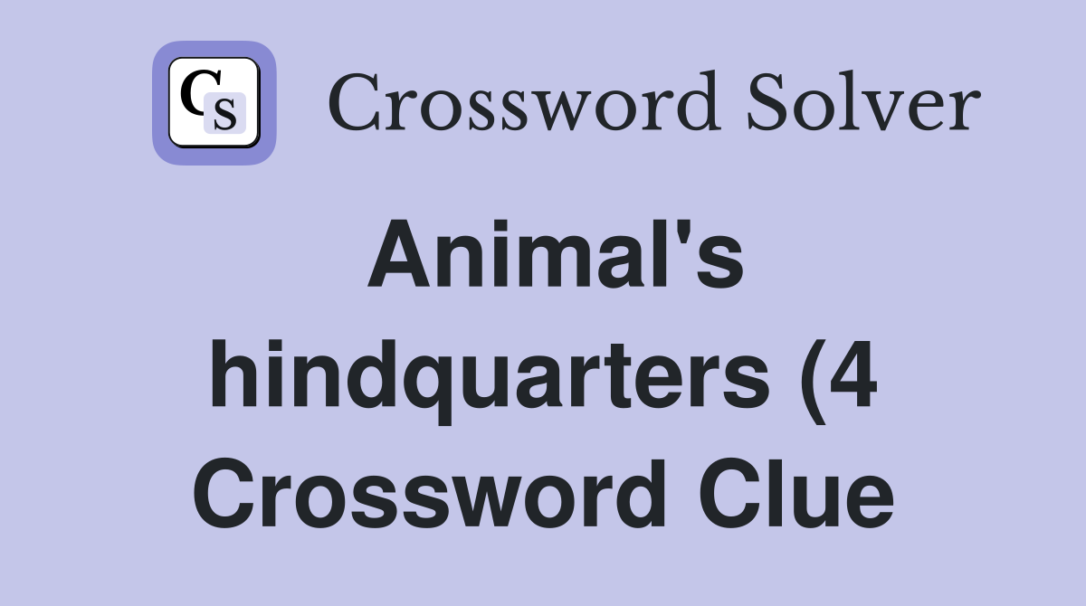 Animal #39 s hindquarters (4) Crossword Clue Answers Crossword Solver Animal #39 s hindquarters (4) Crossword Clue Answers Crossword Solver
