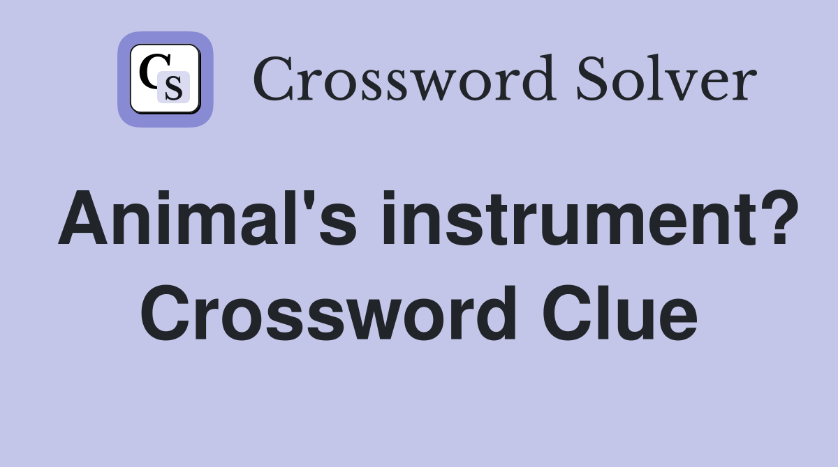 Animal's instrument? Crossword Clue