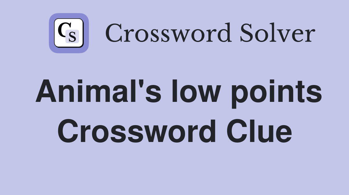 Animal's low points Crossword Clue