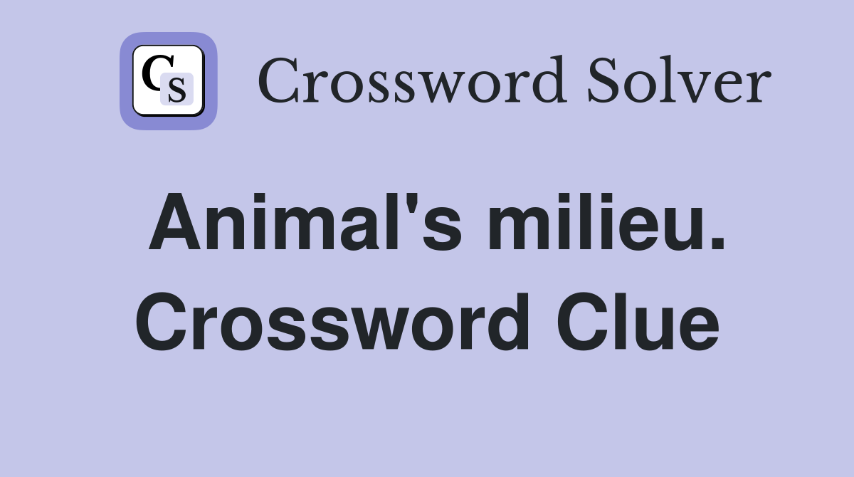 Animal's milieu. Crossword Clue