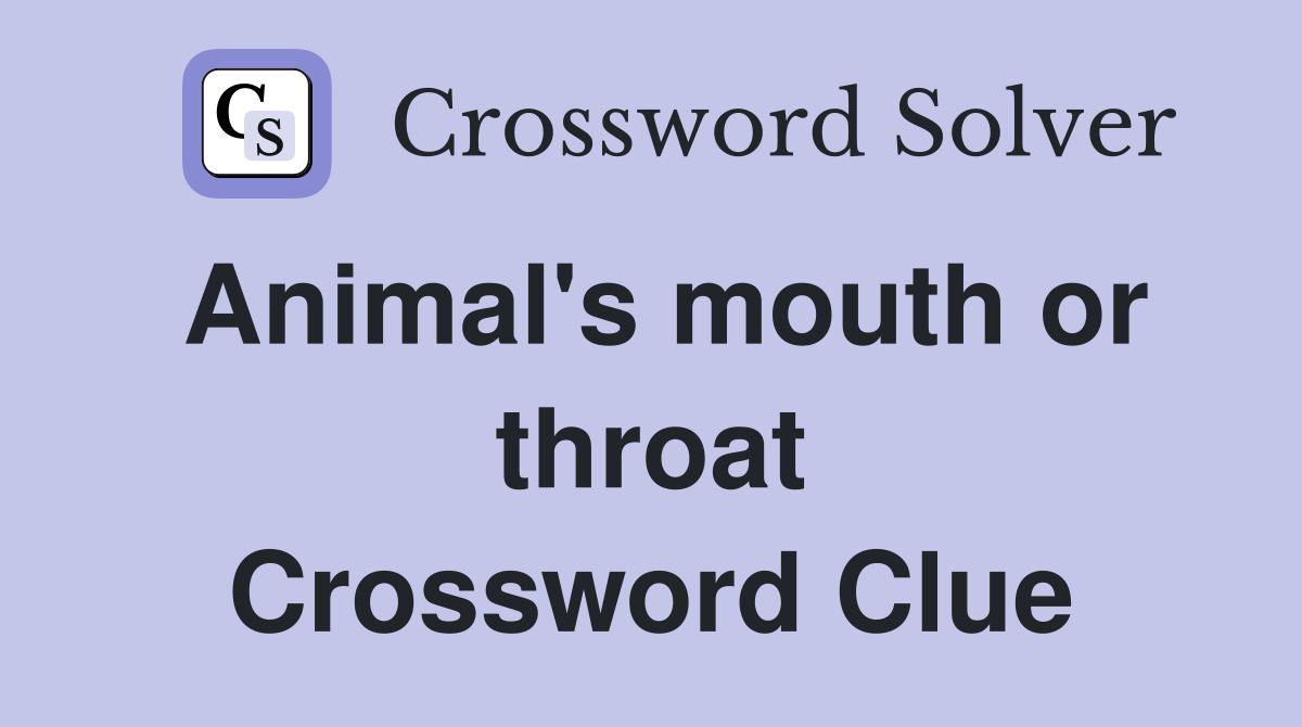 Animal's mouth or throat Crossword Clue