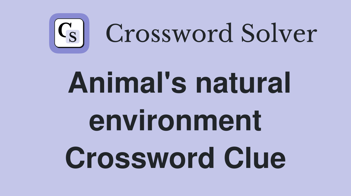 Animal's natural environment Crossword Clue