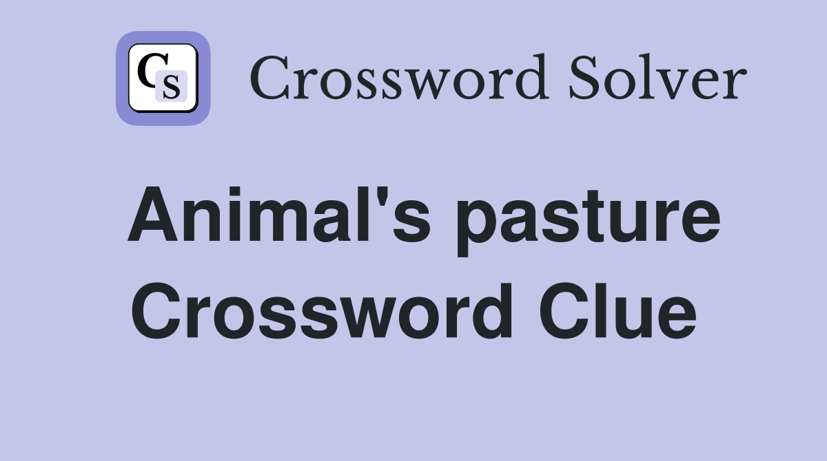 Animal's pasture Crossword Clue