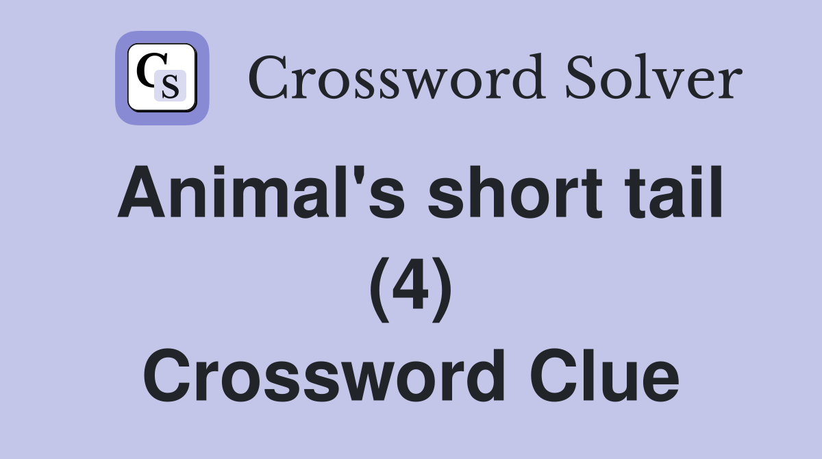 Animal #39 s short tail (4) Crossword Clue Answers Crossword Solver
