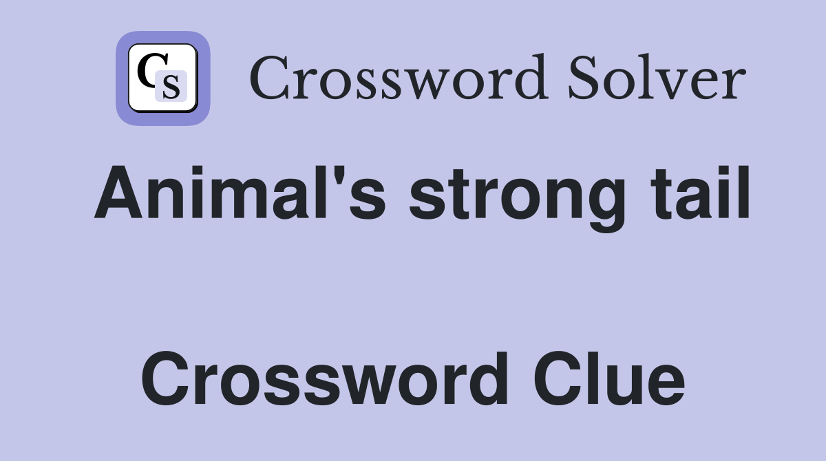 Animal's strong tail  Crossword Clue