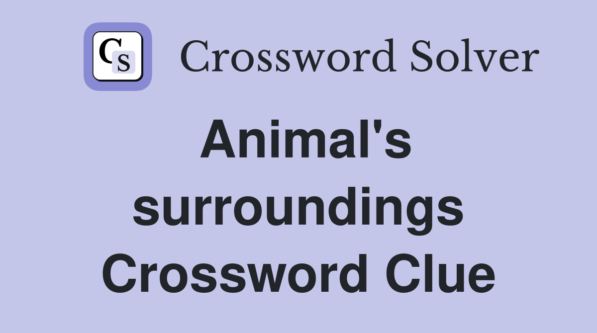 Animal's surroundings Crossword Clue