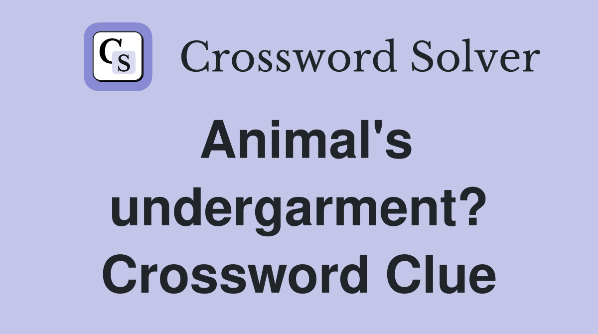 Animal's undergarment? Crossword Clue