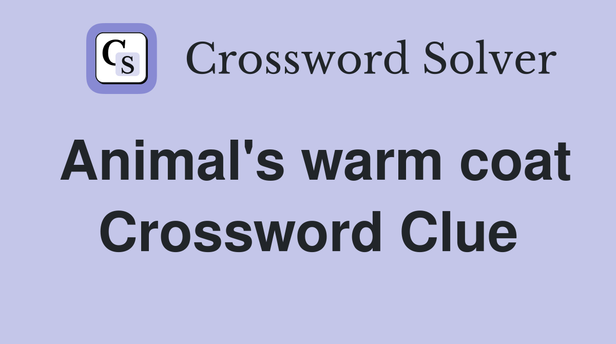 Animal's warm coat Crossword Clue