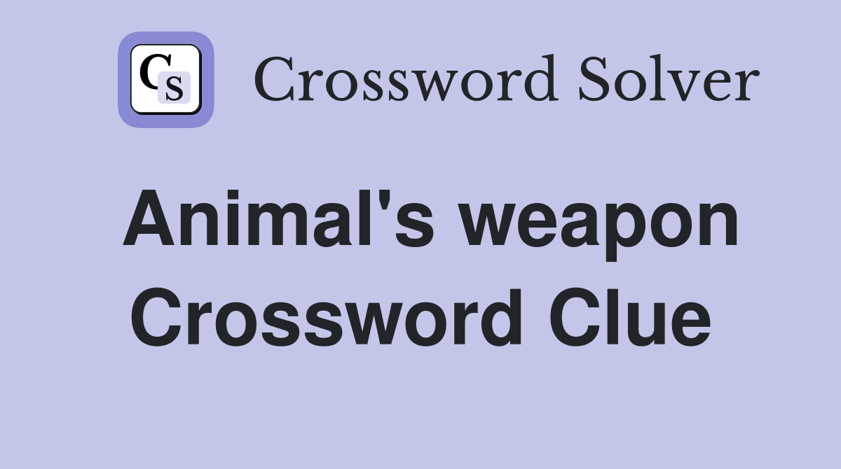 Animal #39 s weapon Crossword Clue Answers Crossword Solver