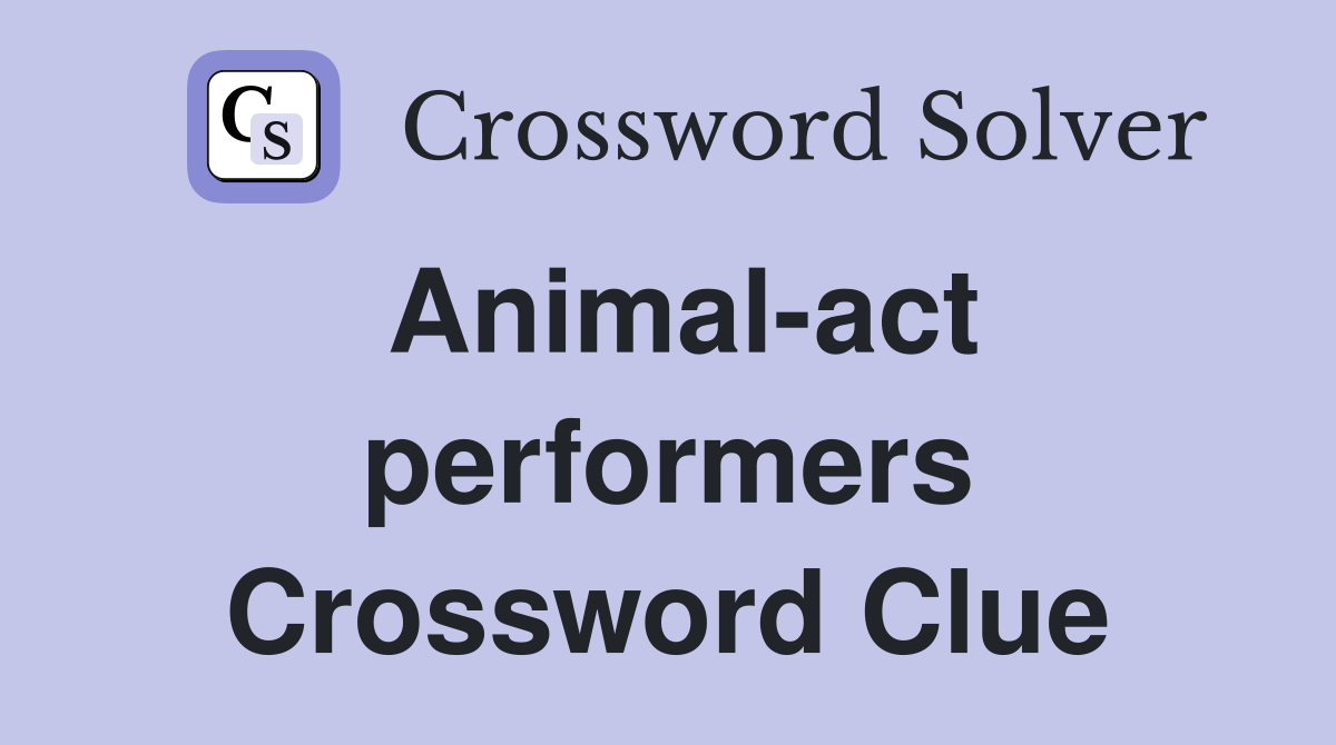 Animal-act performers Crossword Clue