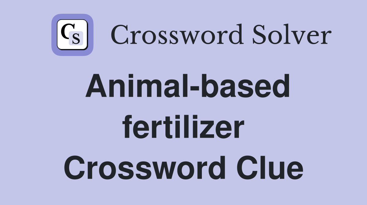Animal-based fertilizer Crossword Clue