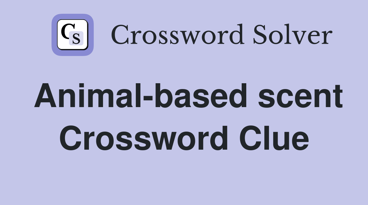 Animal-based scent Crossword Clue