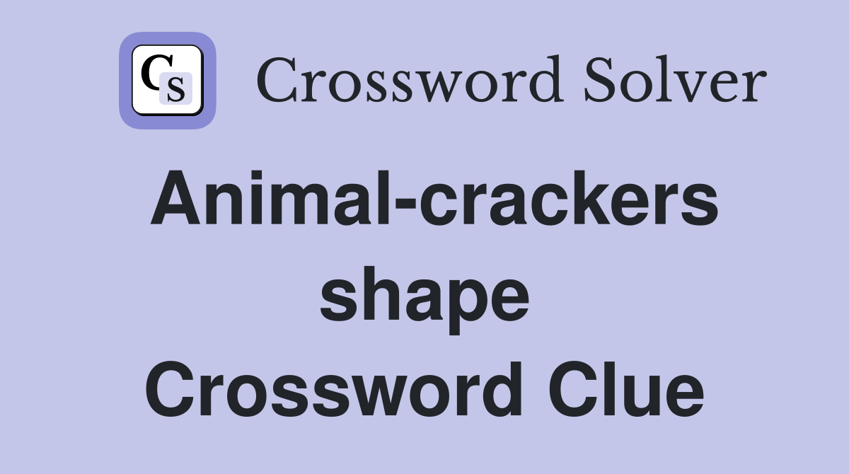 Animal-crackers shape Crossword Clue