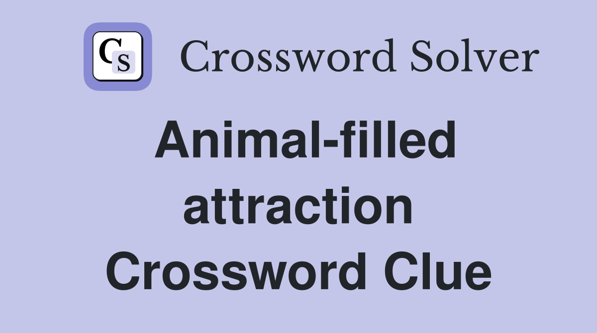 Animal-filled attraction Crossword Clue
