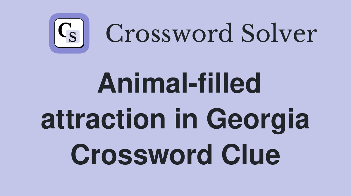 Animal-filled attraction in Georgia Crossword Clue